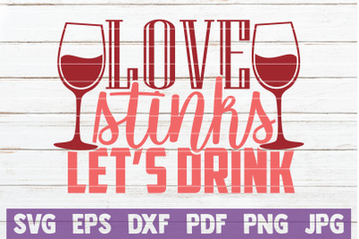 Love Stinks Let&#039;s Drink SVG Cut File