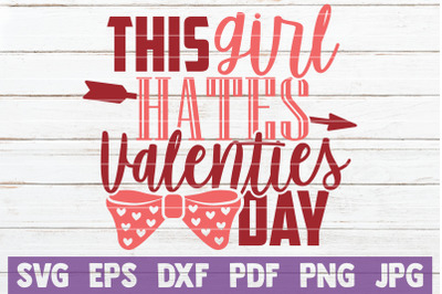 This Girl Hates Valentines Day SVG Cut File