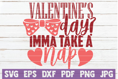 Valentine&#039;s Day? Imma Take A Nap SVG Cut File