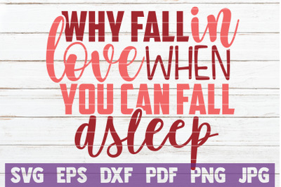 Why Fall In Love When You Can Fall Asleep SVG Cut File