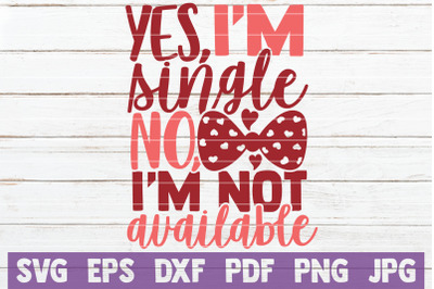 Yes, I&#039;m Single No, I&#039;m Not Available SVG Cut File