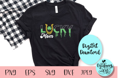 Lucky mom svg&2C; St. Patrick&amp;&23;039;s day svg