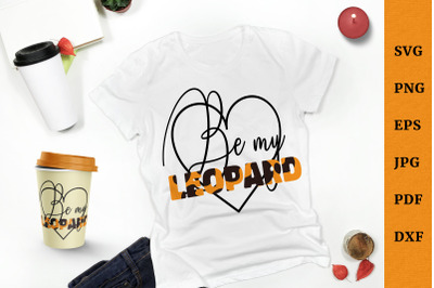 Be my Leopard. Valentine&#039;s Day SVG quote. Trendy design