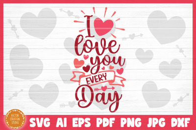 I Love You Everyday SVG File Valentine&#039;s Day