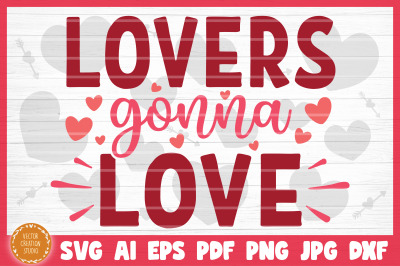 Lovers Gonna Love SVG Cut File Valentine&#039;s Day