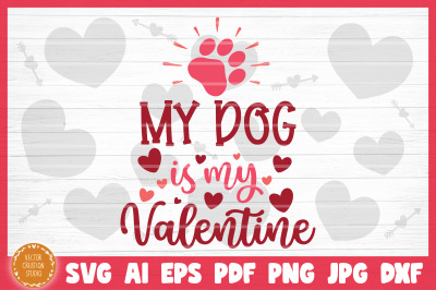 My Dog Is My Valentine  SVG Cut File Valentine&#039;s Day