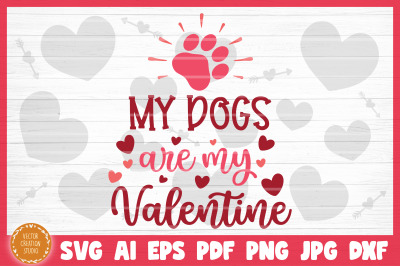 My Dogs Are My Valentine  SVG Cut File Valentine&#039;s Day