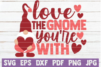 Love The Gnome You&amp;&23;039;re With SVG Cut File