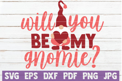 Will You Be My Gnomie&3F; SVG Cut File