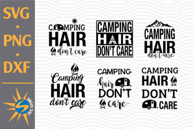 Camping Hair Don&#039;t Care SVG, PNG, DXF Digital Files Include