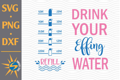 Drink Your Effing Water SVG, PNG, DXF Digital Files Include