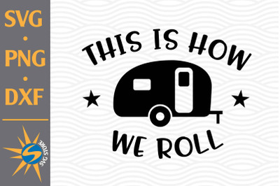 This Is How We Roll SVG, PNG, DXF Digital Files Include