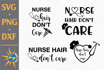 Nurse Hair Don&amp;&23;039;t Care SVG&2C; PNG&2C; DXF Digital Files Include