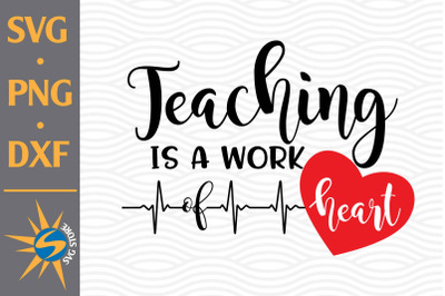 Teaching is Work of Heart SVG, PNG, DXF Digital Files Include