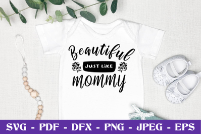 Beautiful just like mommy SVG EPS DXF PNG Cutting File