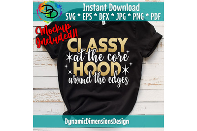 Classy at the core SVG, Hood around the edges, Classy, Hood Enough to