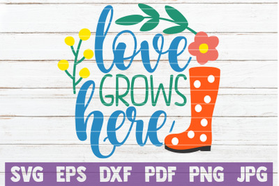 Love Grows Here SVG Cut File