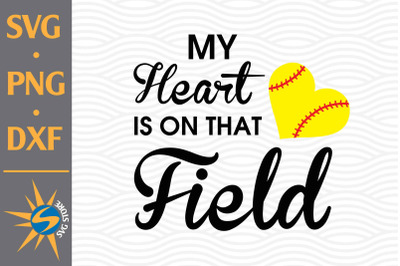 My Heart Is On That Field Softball SVG, PNG, DXF Digital Files Include