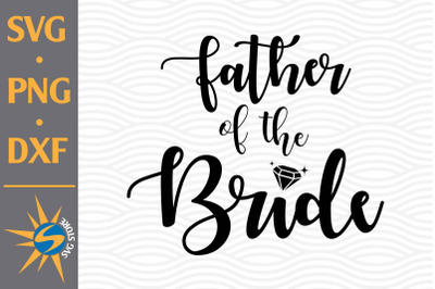 Father of the&nbsp;Bride SVG, PNG, DXF Digital Files Include