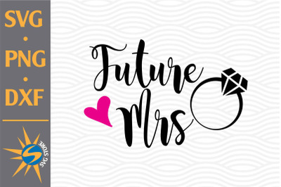 Future Mrs SVG, PNG, DXF Digital Files Include