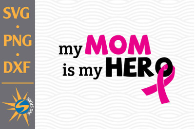 My Mom is my Hero SVG, PNG, DXF Digital Files Include