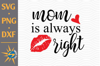 Mom Is Alwasy Right SVG, PNG, DXF Digital Files Include