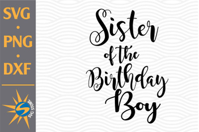 Sister of the Birthday Boy SVG, PNG, DXF Digital Files Include