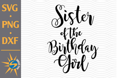 Sister of the Birthday Girl SVG, PNG, DXF Digital Files Include