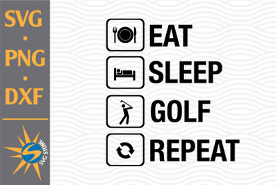 Eat Sleep Golf SVG, PNG, DXF Digital Files Include