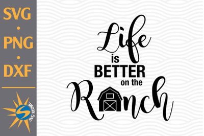 Life is Better on the Ranch SVG&2C; PNG&2C; DXF Digital Files Include