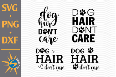 Dog Hair Don&amp;&23;039;t Care SVG&2C; PNG&2C; DXF Digital Files Include