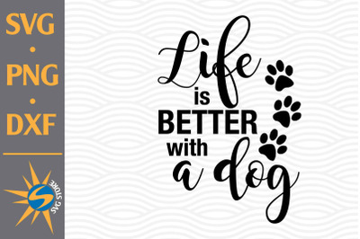 Life is Better with a Dog SVG&2C; PNG&2C; DXF Digital Files Include