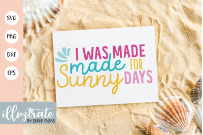I was made for Sunny Days SVG Cut File | Summer SVG | Beach SVG
