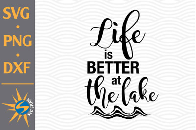 Life Is Better at the Lake SVG, PNG, DXF Digital Files Include