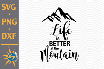 Life is Better at the Moutain SVG, PNG, DXF Digital Files Include