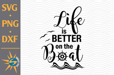 Life is Better on&nbsp;the Boat SVG, PNG, DXF Digital Files Include