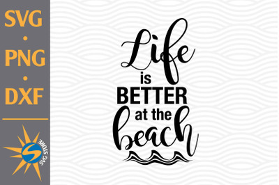 Life is Better at the Beach SVG, PNG, DXF Digital Files Include