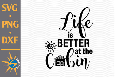 Life is Better at the Cabin SVG&2C; PNG&2C; DXF Digital Files Include