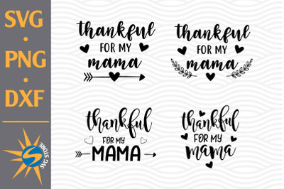 Thankful For My Mama SVG&2C; PNG&2C; DXF Digital Files Include