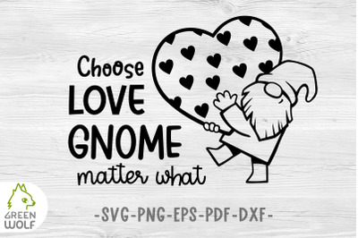 Gnome svg Choose love gnome matter what Valentine gnome cut file