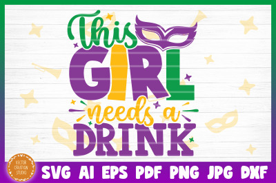 This Girl Needs A Drink Mardi Gras SVG Cut File