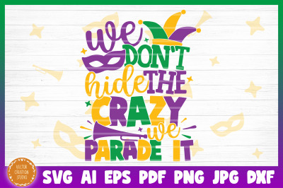 We Don&#039;t Hide The Crazy We Parade It Mardi Gras Cut File