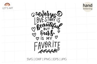 Every love story is beautiful&2C; but ours is my favorite svg. Love svg