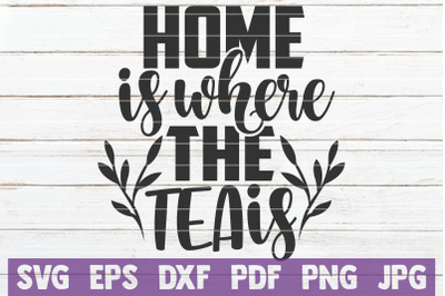 Home Is Where The Tea Is SVG Cut File