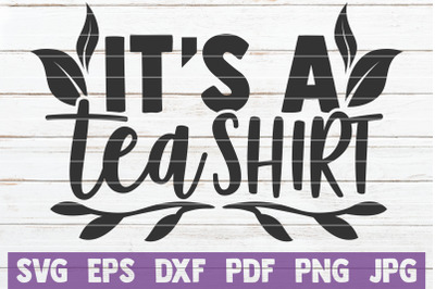 It&#039;s A Tea Shirt SVG Cut File