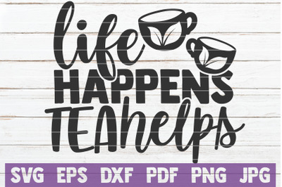 Life Happens Tea Helps SVG Cut File