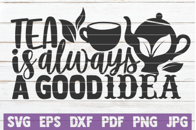 Tea Is Always A Good Idea SVG Cut File