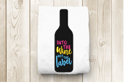 Into the Wine Not the Label Wine Bottle | Applique Embroidery