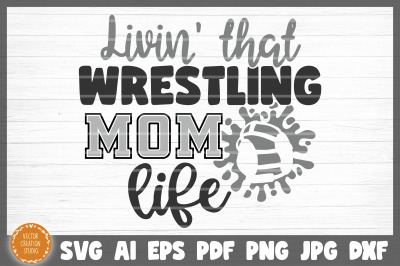 Living That Wrestling Mom Life SVG Cut File