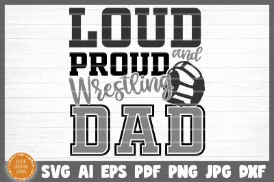 Loud And Proud Wrestling Dad SVG Cut File